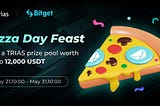 Trias & Bitget Pizza Day Feast, Win a TRIAS prize pool worth up to 12,000 USDT