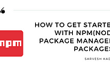Getting started with NPM