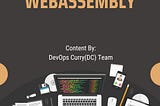 A Beginner’s Guide to WebAssembly(WASM)