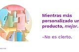 Los productos personalizados resuelven necesidades.