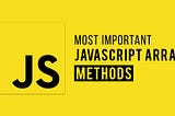 Most Important Javascript Array Methods