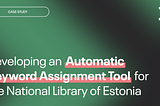 Case Study: Developing An Automatic Keyword Assignment Tool for the National Library of Estonia