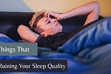 10 Things That Are Ruining Your Sleep Quality