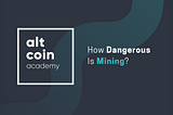 How Dangerous Is Mining?