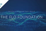 Announcing The FLO Foundation