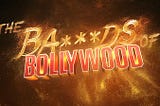 The Bads of Bollywood — A Review