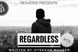 Regardless (Episode-01: The Name Is...)