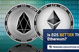 Is EOS Better Than Ethereum? | Trading Education