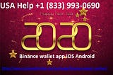 Binance Customer Service number finding error to open Binance wallet app iOS & Android