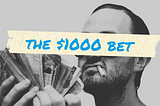 The Time I Bet $1000 To Prove I Could Make $10,000