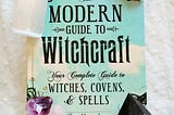 Book Review *The Modern Guide to Witchcraft: Your Complete Guide to Witches, Covens, and Spells*