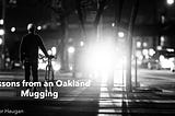 Lessons from an Oakland Mugging