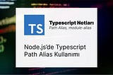 Node.js: TypeScript Path Alias Kullanımı — Path Alias, module-alias