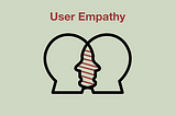 User empathy done right