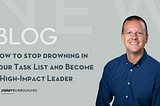 How to stop drowning in your Task List and Become a High-Impact Leader