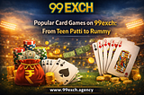 Popular Card Games on 99exch: From Teen Patti to Rummy