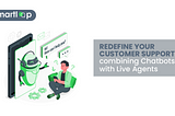 How the combination of Live Agents & Chatbot can transform customer service?