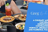A Culinary and Cultural Expedition: Contrasting Norway, Uruguay, and Florence, Italy