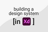 Building a design system in XD