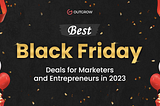 Best Black Friday Deals for Marketers and Entrepreneurs in 2023