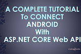 A Complete Tutorial to Connect Android with ASP.NET Core Web API