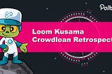 Loom Kusama Crowdloan Retrospective