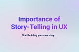 Importance of Story-Telling in UX