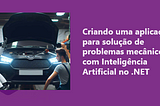 Criando uma aplicação para solução de problemas mecânicos com Inteligência Artificial no .NET