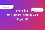 Kotlin Mülakat Soruları Part 10