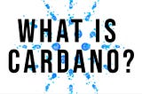 What is Cardano?