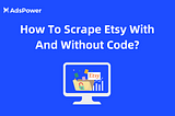 How To Scrape Etsy With And Without Code?