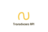 🚀 Transducers API Introduction