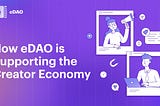 How eDAO is Supporting the Creator Economy