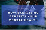 How Exercising Benefits Your Mental Health