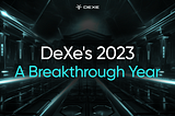 DeXe’s 2023 in Review: a Breakthrough Year