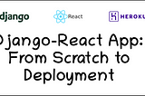 Django React App — From Scratch to Deployment Part-1