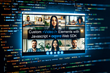 Custom Video Elements with Javascript and Agora Web SDK