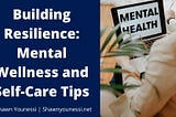 Building Resilience: Mental Wellness and Self-Care Tips | Shawn Younessi | Health, Fitness, and…