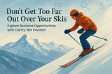 Don’t Let Excitement Cloud Judgment: What Every First-Time Entrepreneur Should Know