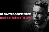 250 Days Booze Free: Through Hell And Into The Light