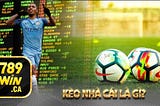 Kèo nhà cái — Kèo cá cược bóng đá nhà cái 789win