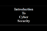 1–1) Introductory Course: Introduction to Cyber Security