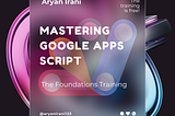 Mastering Google Apps Script — Aryan Irani