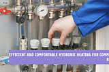 Hydronic Heating in Commercial Boiler Maintenance: Its Efficiency, Pleasure, and Importance