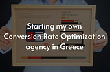 Thoughts on starting my own CRO agency in Greece