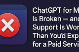 ChatGPT for Mac Is Broken — and Support Is Worse Than You’d Expect for a Paid Service