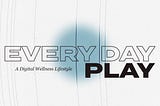 Everyday Play: Designing for Wellness in the Metaverse