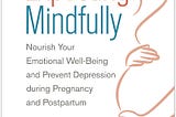 [EPUB]-Expecting Mindfully: Nourish Your Emotional Well-Being and Prevent Depression during…