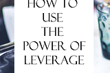 How to Use The Power of Leverage in Your Business