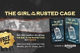 This week only, read THE GIRL IN THE RUSTED CAGE for free!